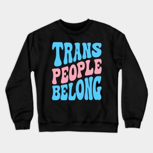 Trans People Belong Crewneck Sweatshirt